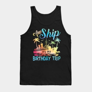 Aw Ship It's My Birthday Trip Cruise Cruising Vacation Girls Tank Top